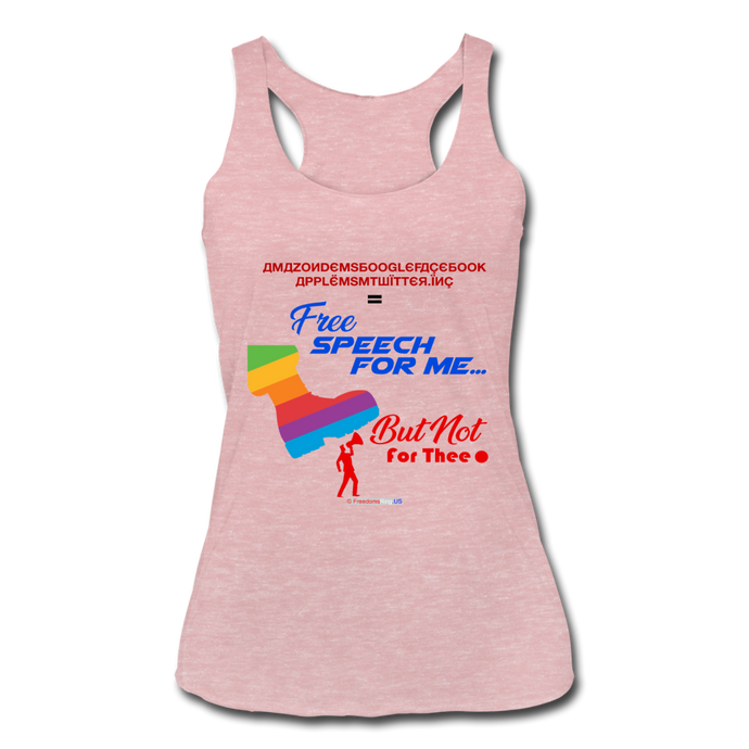 FREE SPEECH FOR ME, BUT NOT FOR THEE - Women’s Tri-Blend Racerback Tank - heather dusty rose