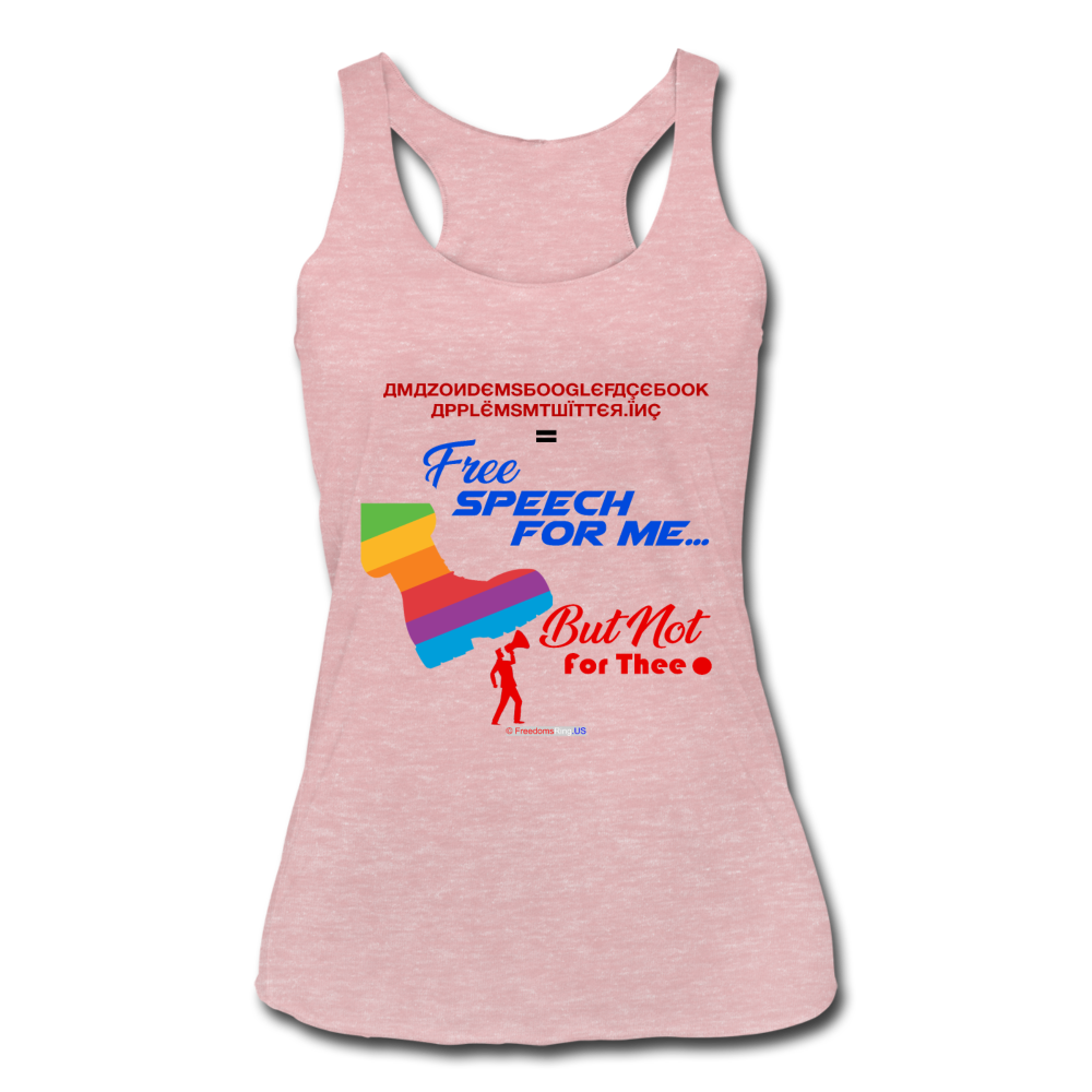 FREE SPEECH FOR ME, BUT NOT FOR THEE - Women’s Tri-Blend Racerback Tank - heather dusty rose