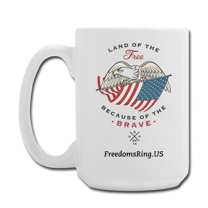 LAND OF THE FREE, BECAUSE OF THE BRAVE - Coffee/Tea Mug 15 oz - white