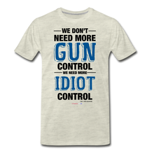 Load image into Gallery viewer, MORE IDIOT CONTROL - Men&#39;s Premium T-Shirt - heather oatmeal
