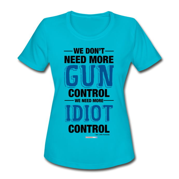 MORE IDIOT CONTROL - Women's Moisture Wicking Performance T-Shirt - turquoise