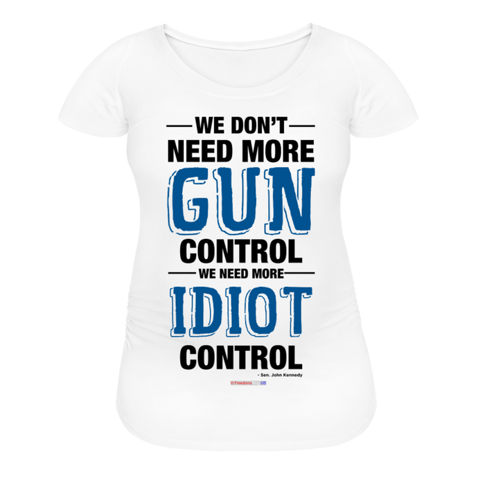 MORE IDIOT CONTROL - Women’s Maternity T-Shirt - white