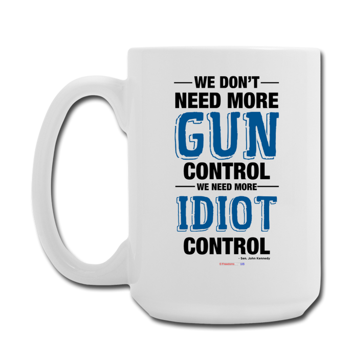 MORE IDIOT CONTROL - Coffee/Tea Mug 15 oz - white