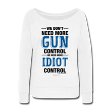 Load image into Gallery viewer, MORE IDIOT CONTROL - Women&#39;s Wideneck Sweatshirt - white
