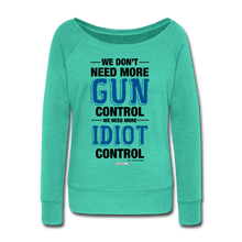 Load image into Gallery viewer, MORE IDIOT CONTROL - Women&#39;s Wideneck Sweatshirt - teal
