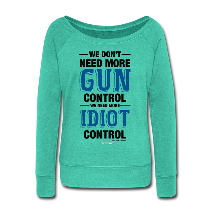 MORE IDIOT CONTROL - Women's Wideneck Sweatshirt - teal