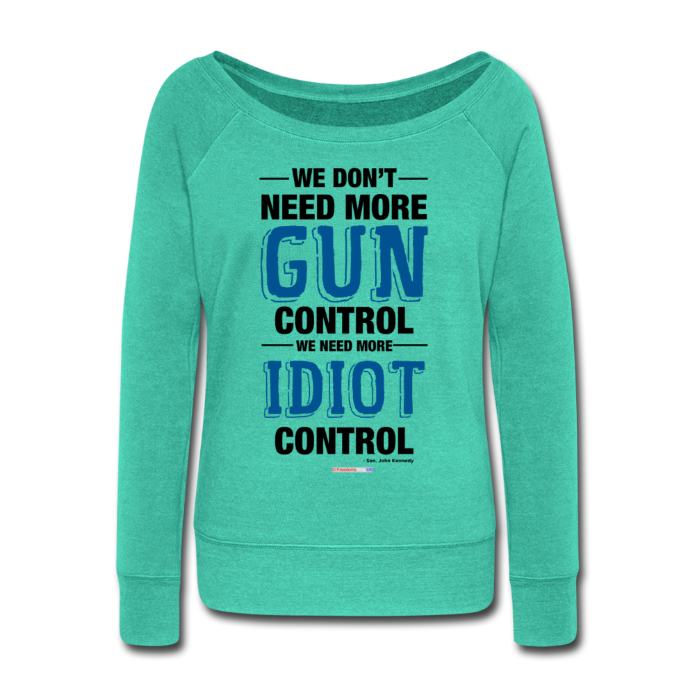 MORE IDIOT CONTROL - Women's Wideneck Sweatshirt - teal